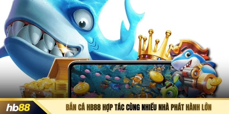 Bắn cá HB88 hợp tác cùng nhiều nhà phát hành lớn