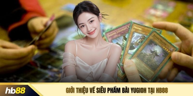 Giới thiệu về siêu phẩm bài yugioh tại HB88