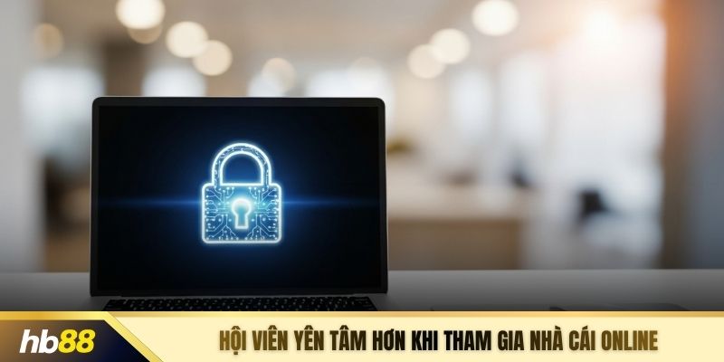 Hội viên yên tâm hơn khi tham gia nhà cái online