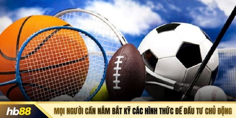 Mọi người cần nắm bắt kỹ các hình thức để đầu tư chủ động