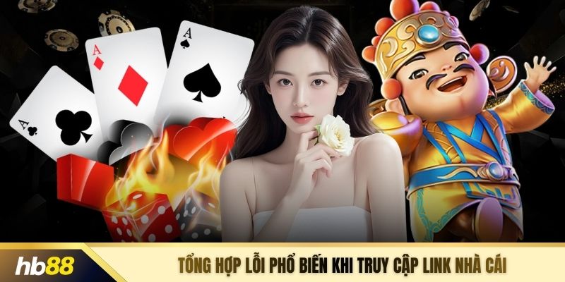 Tổng hợp lỗi phổ biến khi truy cập link nhà cái